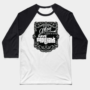 May Queens have Strong Hands Baseball T-Shirt